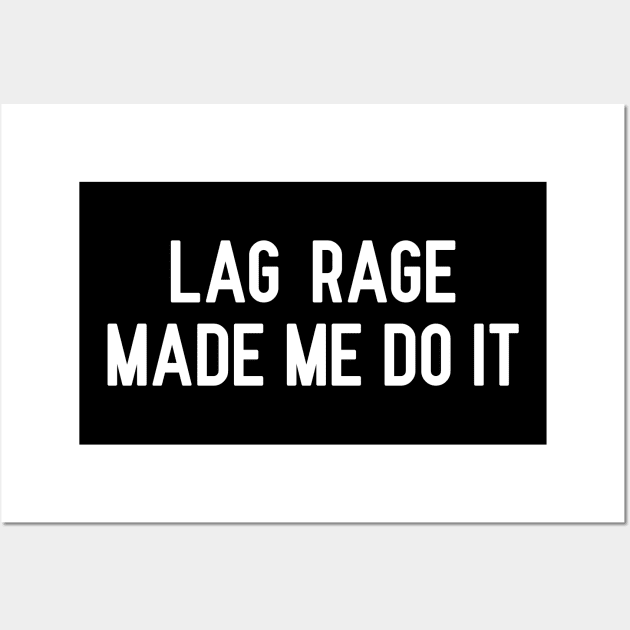 Lag Rage Made Me Do It Wall Art by jpmariano